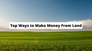 14 Best Ways to Make Money Off of Land